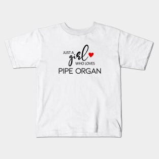 Just A Girl Who Loves Pipe Organ - Music Pipe Organ Kids T-Shirt